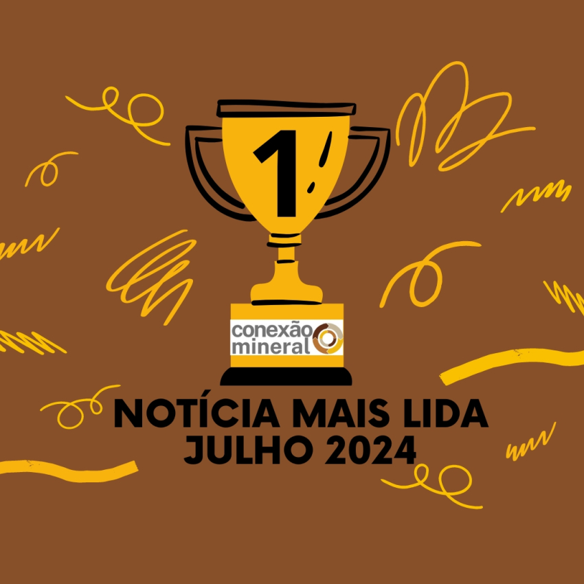 Notícia mais lida na Conexão Mineral - Julho 2024