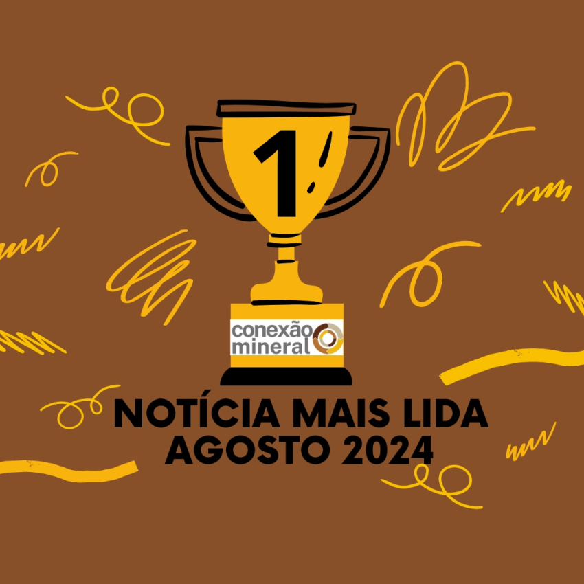 Notícia mais lida na Conexão Mineral - Agosto 2024