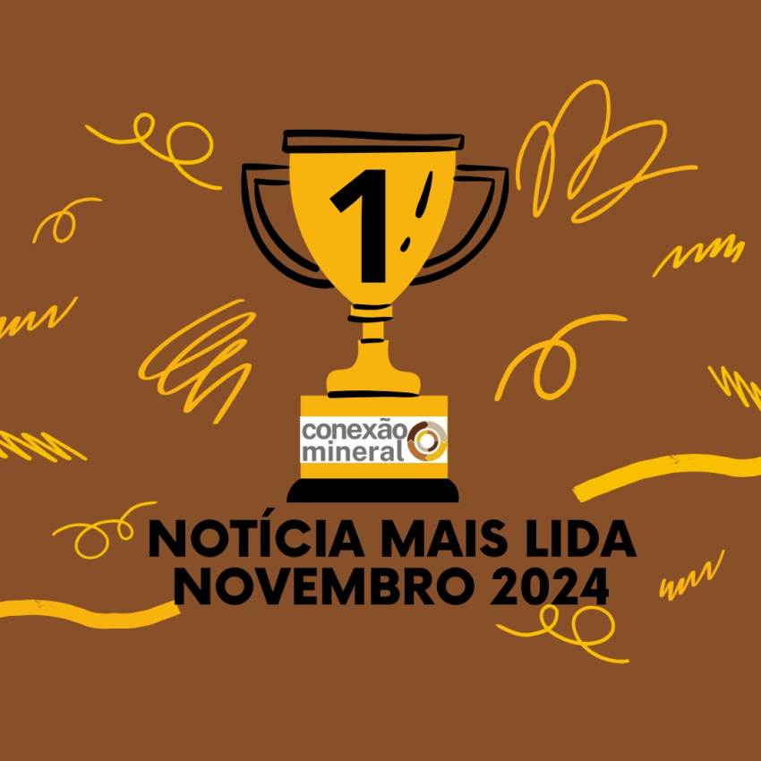 Notícia mais lida na Conexão Mineral - Novembro 2024