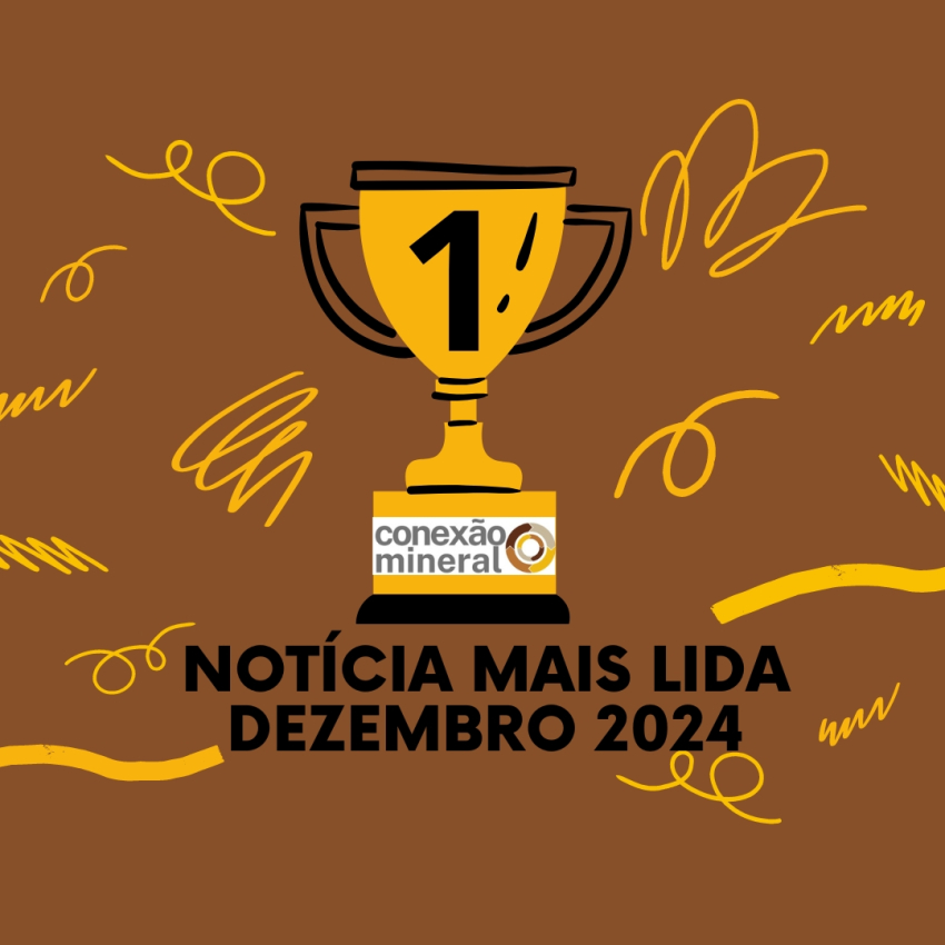 Notícia mais lida na Conexão Mineral - Dezembro 2024